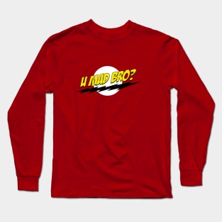 U Mad Bro? Long Sleeve T-Shirt